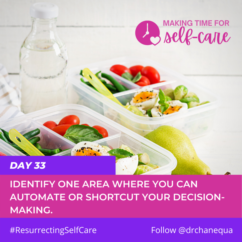 Decorative image. Background photo includes two plastic containers with salads, a bottle of water, and a pear. Text reads: "Making time for self-care. Day 33. Identify one area where you can automate or shortcut your decision-making. #ResurrectingSelfCare. Follow @drchanequa."